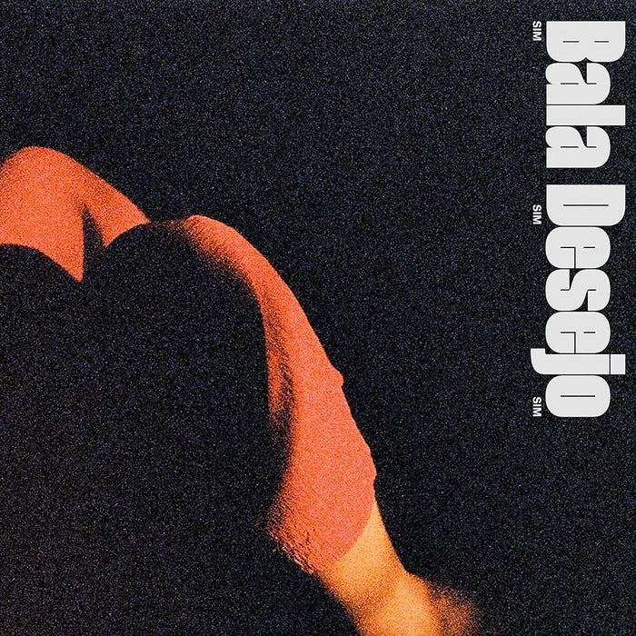Bala Desejo – Sim Sim Sim
