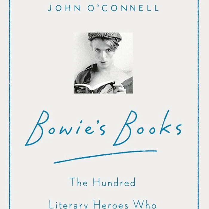 Bowie's Books: The Hundred Literary Heroes Who Changed His Life - John O'Connell