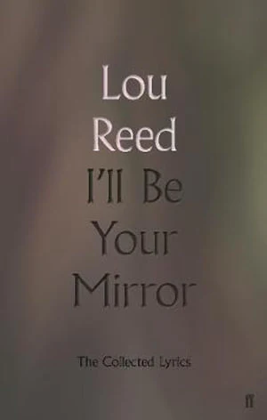 I'll Be Your Mirror: The Collected Lyrics by Lou Reed