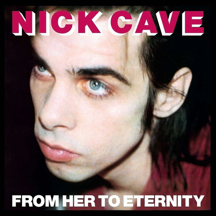 Nick Cave & The Bad Seeds – From Her To Eternity